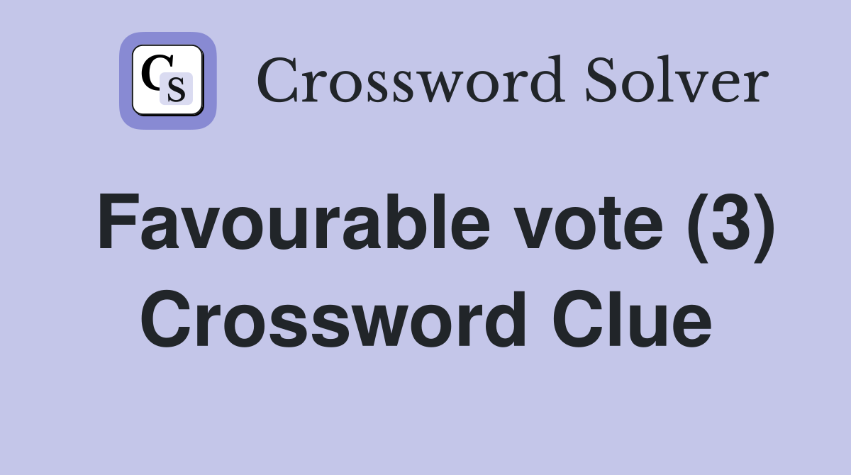 Favourable vote (3) Crossword Clue Answers Crossword Solver